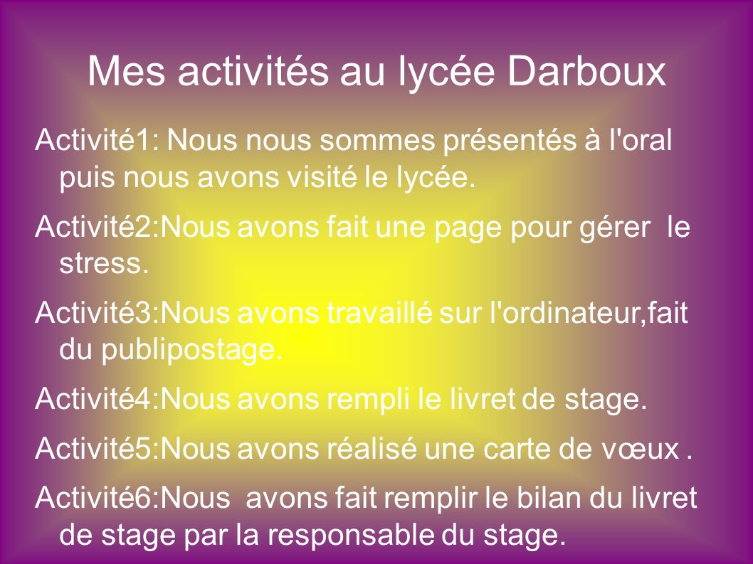 Mes activités au lycée Darboux Activité1: Nous nous sommes présentés à l oral puis nous avons visité le lycée.