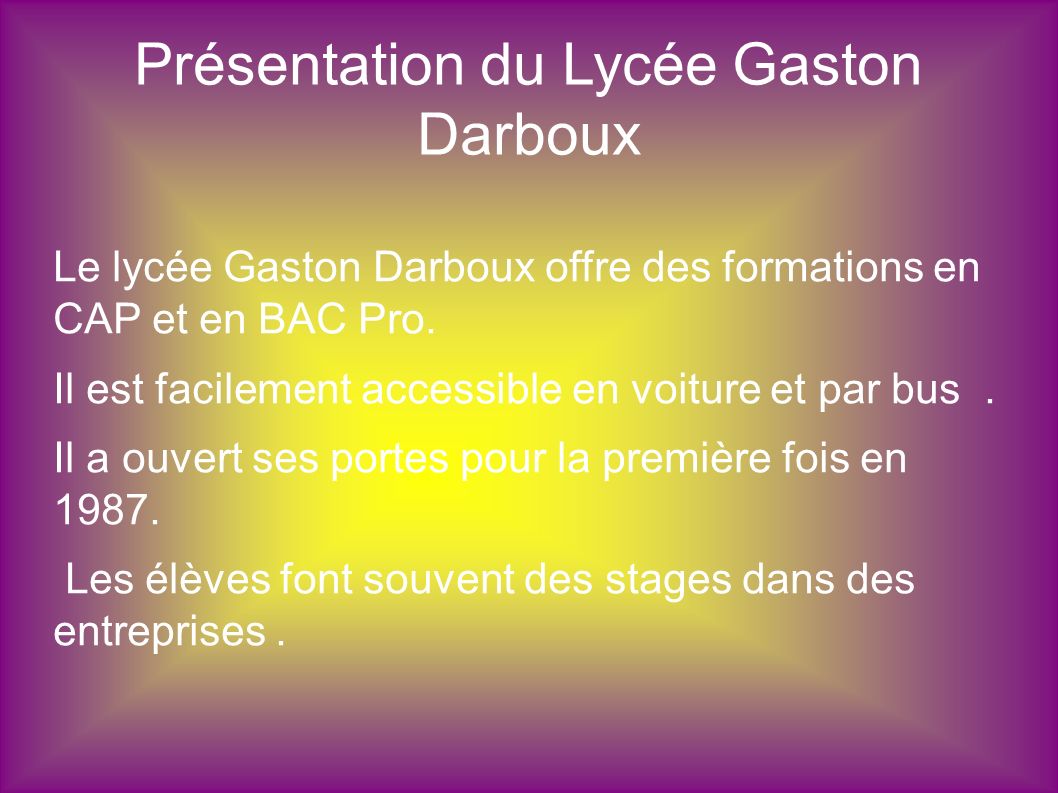 Présentation du Lycée Gaston Darboux Le lycée Gaston Darboux offre des formations en CAP et en BAC Pro.