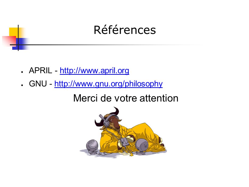 Références ● APRIL -   ● GNU -   Merci de votre attention