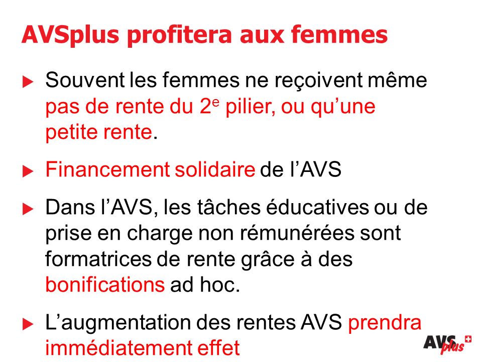 AVSplus profitera aux femmes  Souvent les femmes ne reçoivent même pas de rente du 2 e pilier, ou qu’une petite rente.