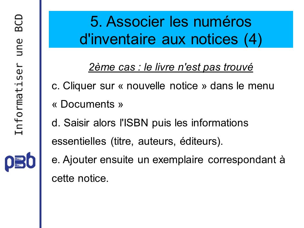 5. Associer les numéros d inventaire aux notices (4) 2ème cas : le livre n est pas trouvé c.