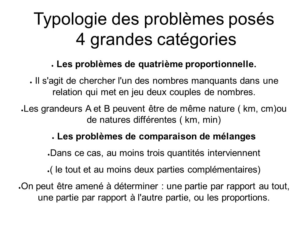 Typologie des problèmes posés 4 grandes catégories ● Les problèmes de quatrième proportionnelle.