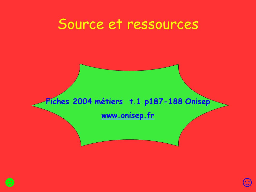 Source et ressources Fiches 2004 métiers t.1 p Onisep   ☺☻