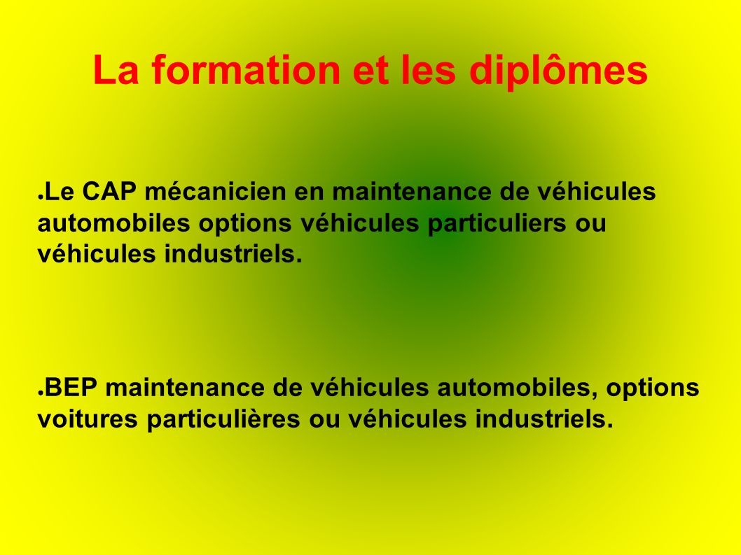 ● Le CAP mécanicien en maintenance de véhicules automobiles options véhicules particuliers ou véhicules industriels.