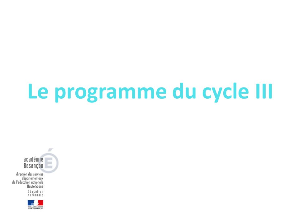 Le programme du cycle III Collèges Faverney, Jussey et Scey-sur-Saône Écoles du secteur 09 mars 2016