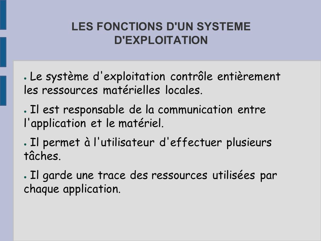 LES FONCTIONS D UN SYSTEME D EXPLOITATION ● Le système d exploitation contrôle entièrement les ressources matérielles locales.