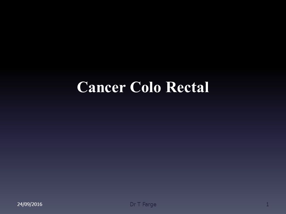 Cancer Colo Rectal 24/09/2016 Dr T Farge1