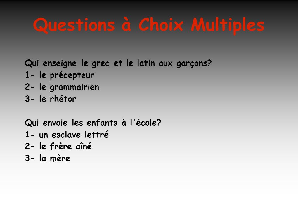 Questions à Choix Multiples Qui enseigne le grec et le latin aux garçons.