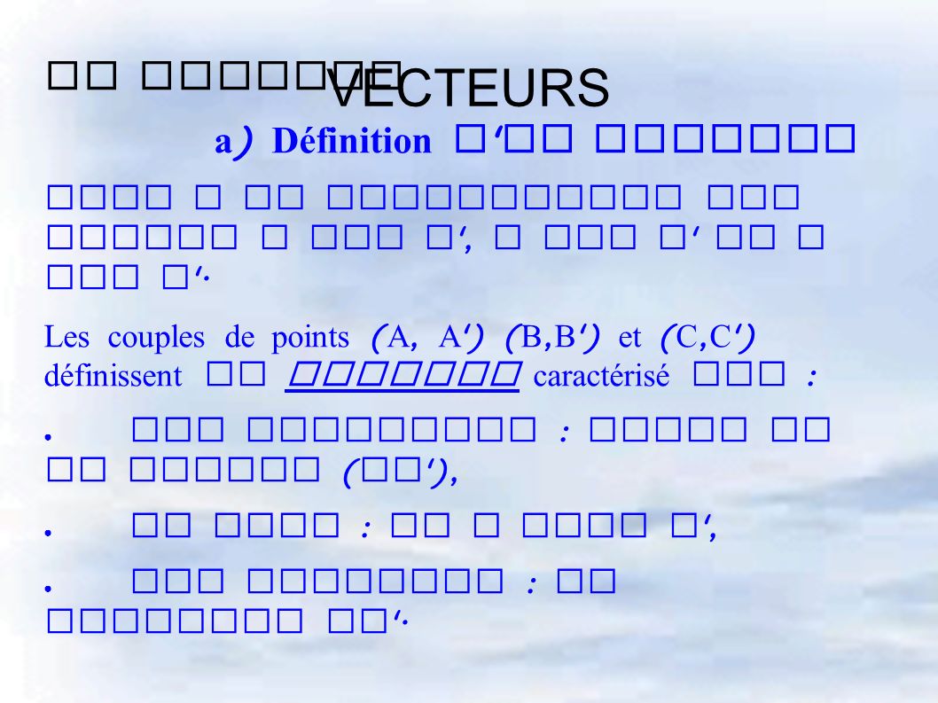 VECTEURS II Vecteur a ) Définition d un vecteur Soit t la translation qui envoie A sur A , B sur B et C sur C .