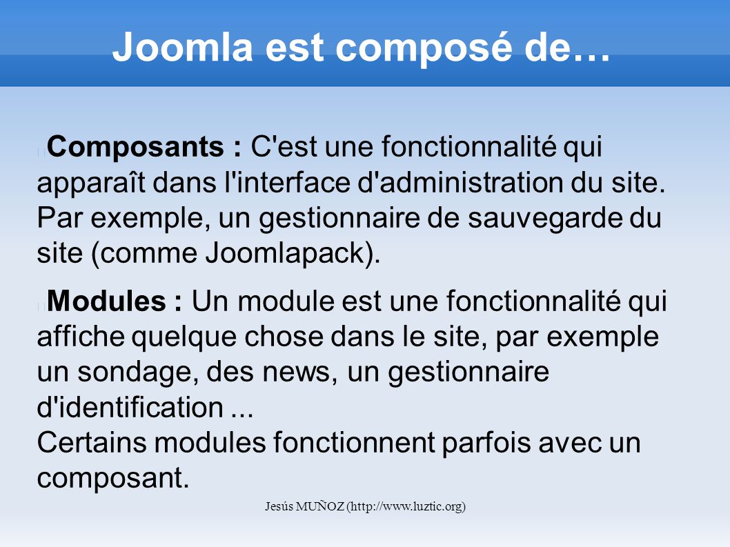 Jesús MUÑOZ (  Joomla est composé de… Composants : C est une fonctionnalité qui apparaît dans l interface d administration du site.
