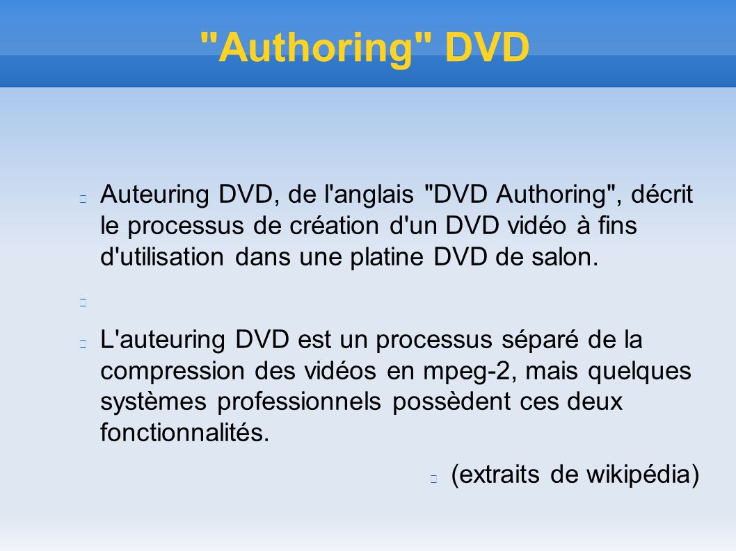 Authoring DVD Auteuring DVD, de l anglais DVD Authoring , décrit le processus de création d un DVD vidéo à fins d utilisation dans une platine DVD de salon.
