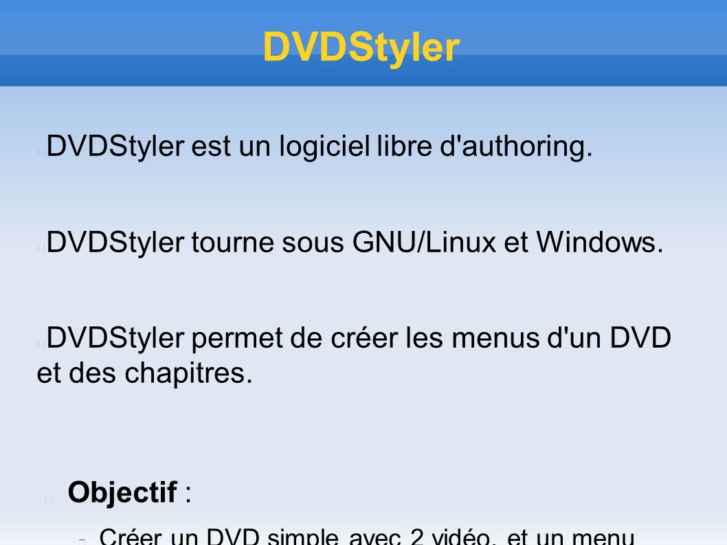 DVDStyler DVDStyler est un logiciel libre d authoring.