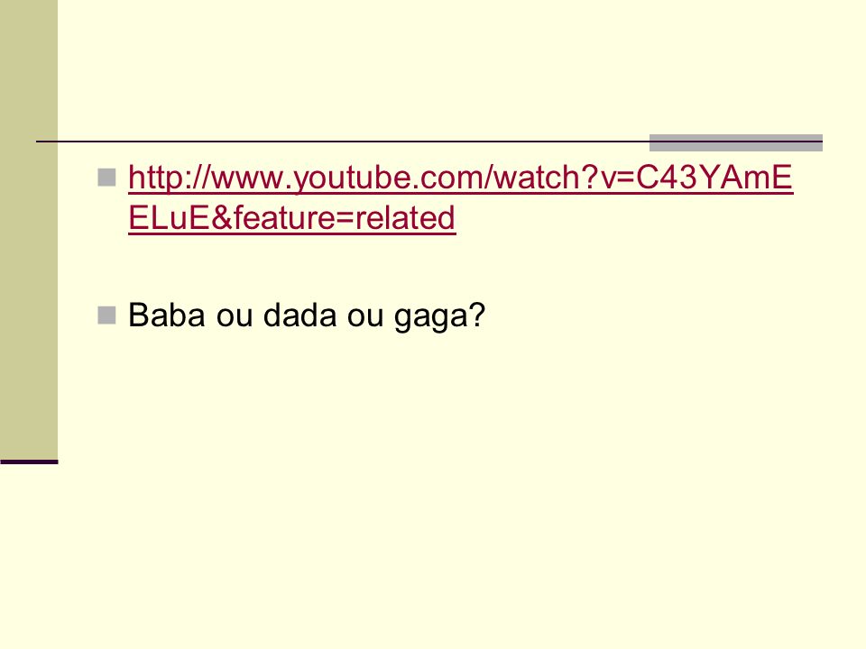 v=C43YAmE ELuE&feature=related   v=C43YAmE ELuE&feature=related Baba ou dada ou gaga