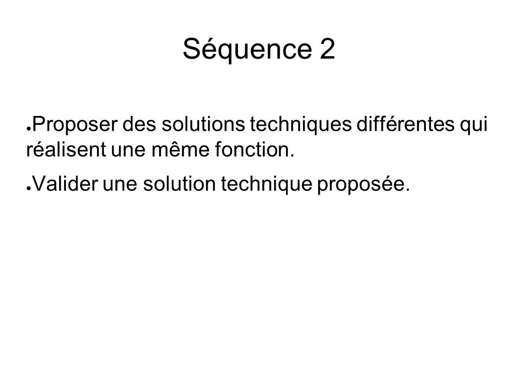 Séquence 2 ● Proposer des solutions techniques différentes qui réalisent une même fonction.