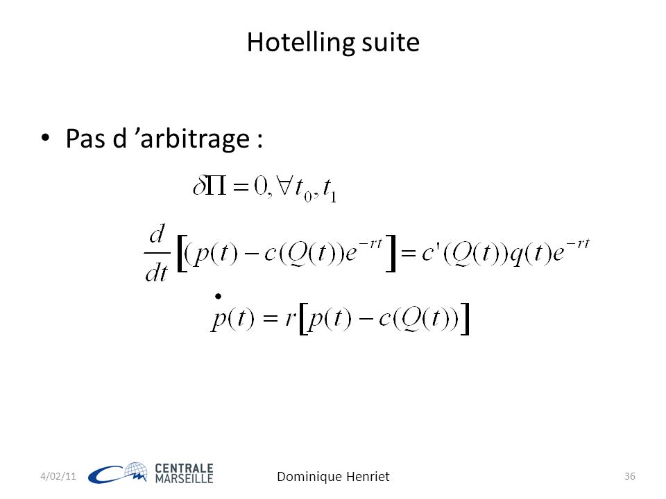 Hotelling suite Pas d ’arbitrage : 4/02/11 Dominique Henriet 36