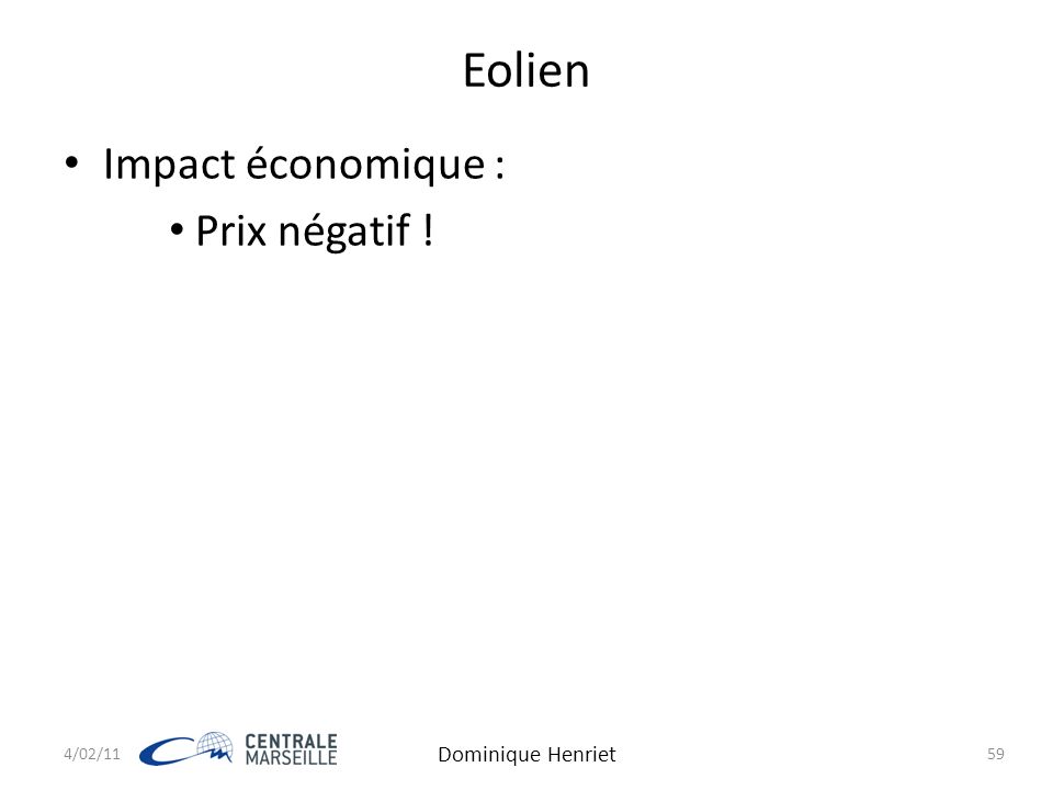 4/02/11 Dominique Henriet 59 Eolien Impact économique : Prix négatif !