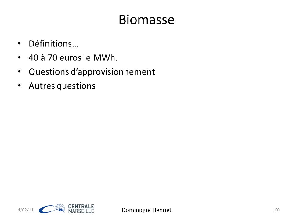 4/02/11 Dominique Henriet 60 Biomasse Définitions… 40 à 70 euros le MWh.