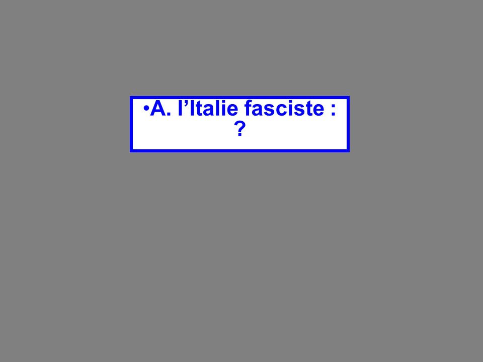 A. l’Italie fasciste :