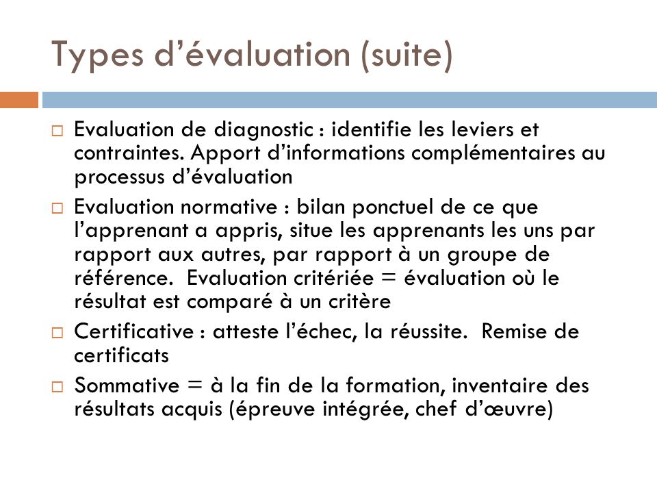 Types d’évaluation (suite)  Evaluation de diagnostic : identifie les leviers et contraintes.