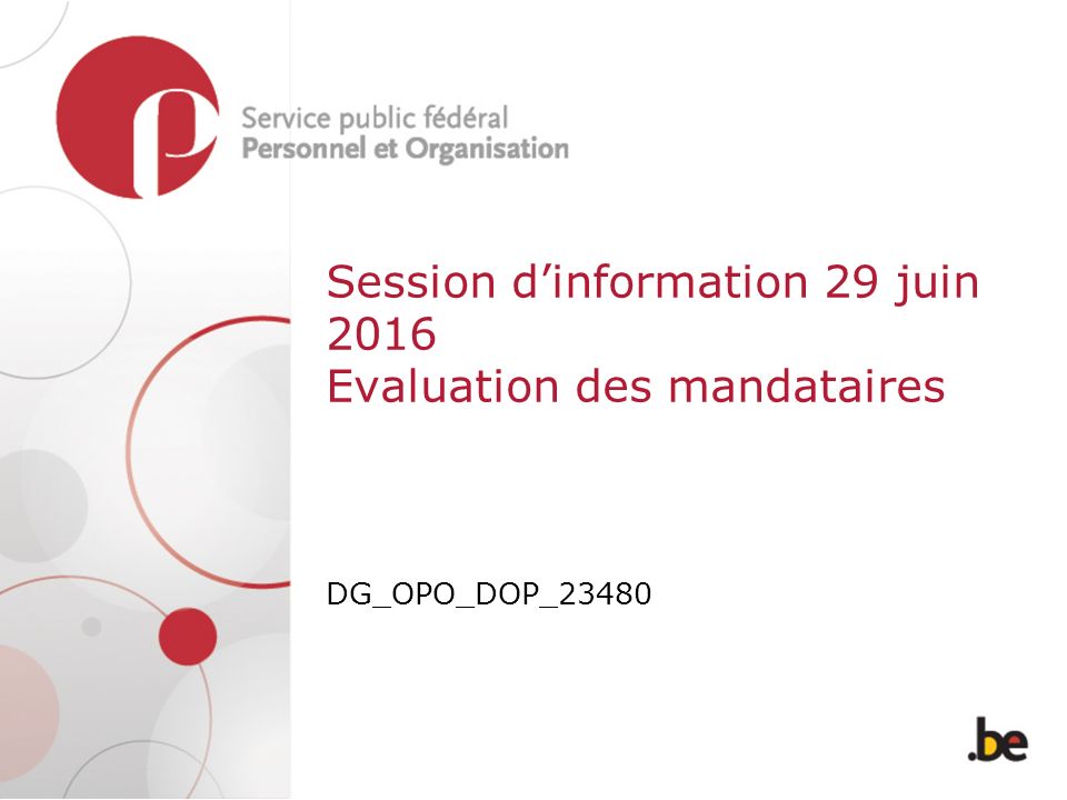 Session d’information 29 juin 2016 Evaluation des mandataires DG_OPO_DOP_23480