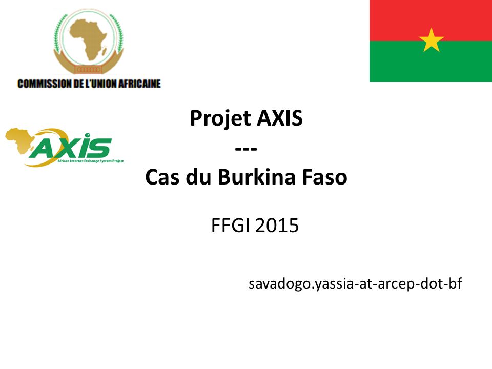 Projet AXIS --- Cas du Burkina Faso FFGI 2015 savadogo.yassia-at-arcep-dot-bf