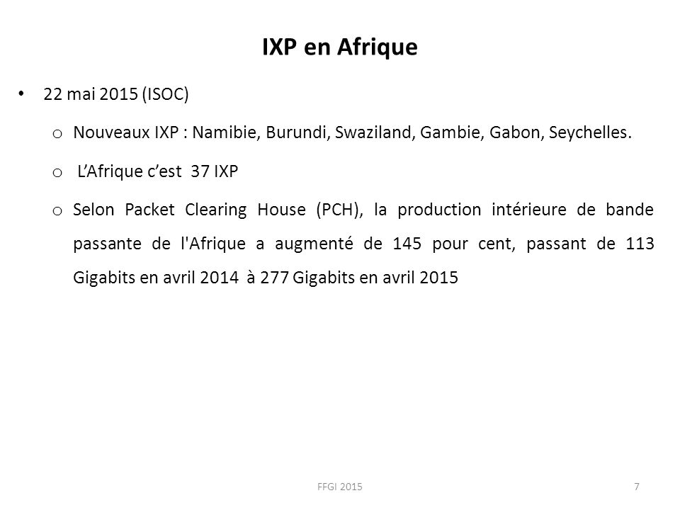 IXP en Afrique 22 mai 2015 (ISOC) o Nouveaux IXP : Namibie, Burundi, Swaziland, Gambie, Gabon, Seychelles.