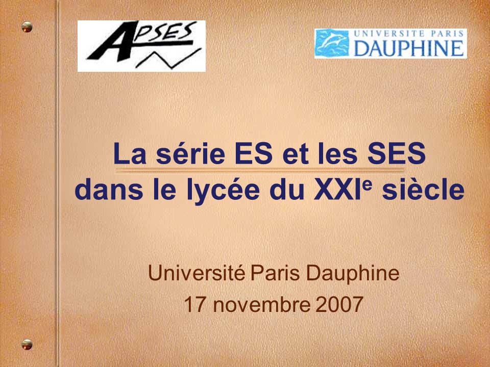 La série ES et les SES dans le lycée du XXI e siècle Université Paris Dauphine 17 novembre 2007