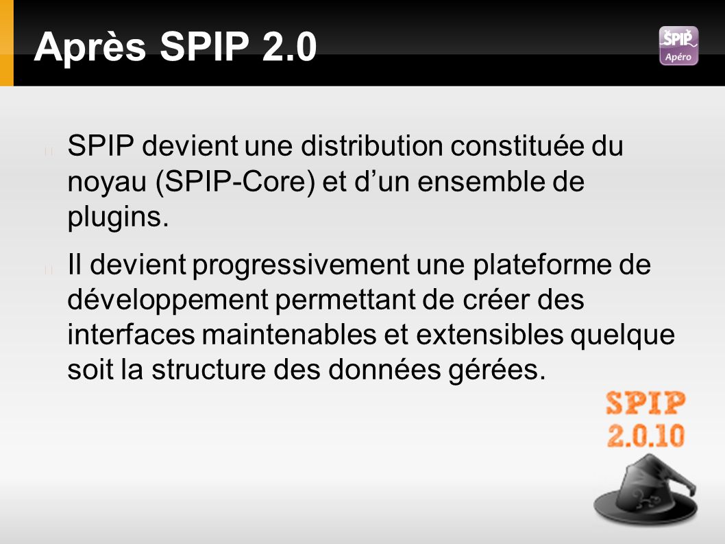 Après SPIP 2.0 SPIP devient une distribution constituée du noyau (SPIP-Core) et d’un ensemble de plugins.