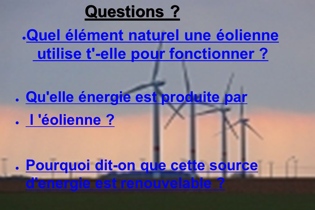 ● Qu elle énergie est produite par ● l éolienne .