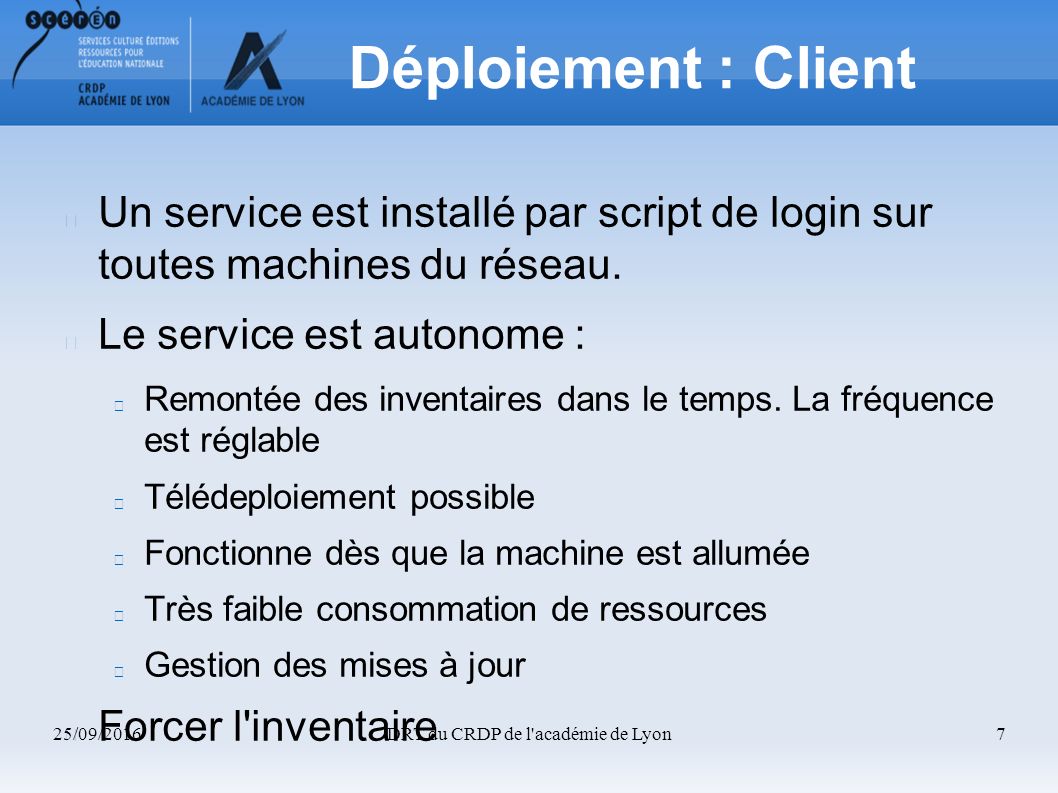 25/09/2016DRT du CRDP de l académie de Lyon7 Déploiement : Client Un service est installé par script de login sur toutes machines du réseau.