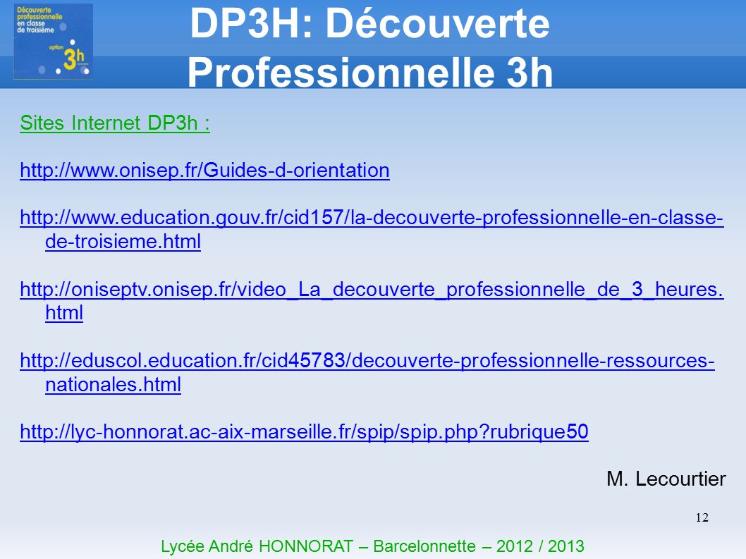 12 DP3H: Découverte Professionnelle 3h Lycée André HONNORAT – Barcelonnette – 2012 / 2013 Sites Internet DP3h :     de-troisieme.html