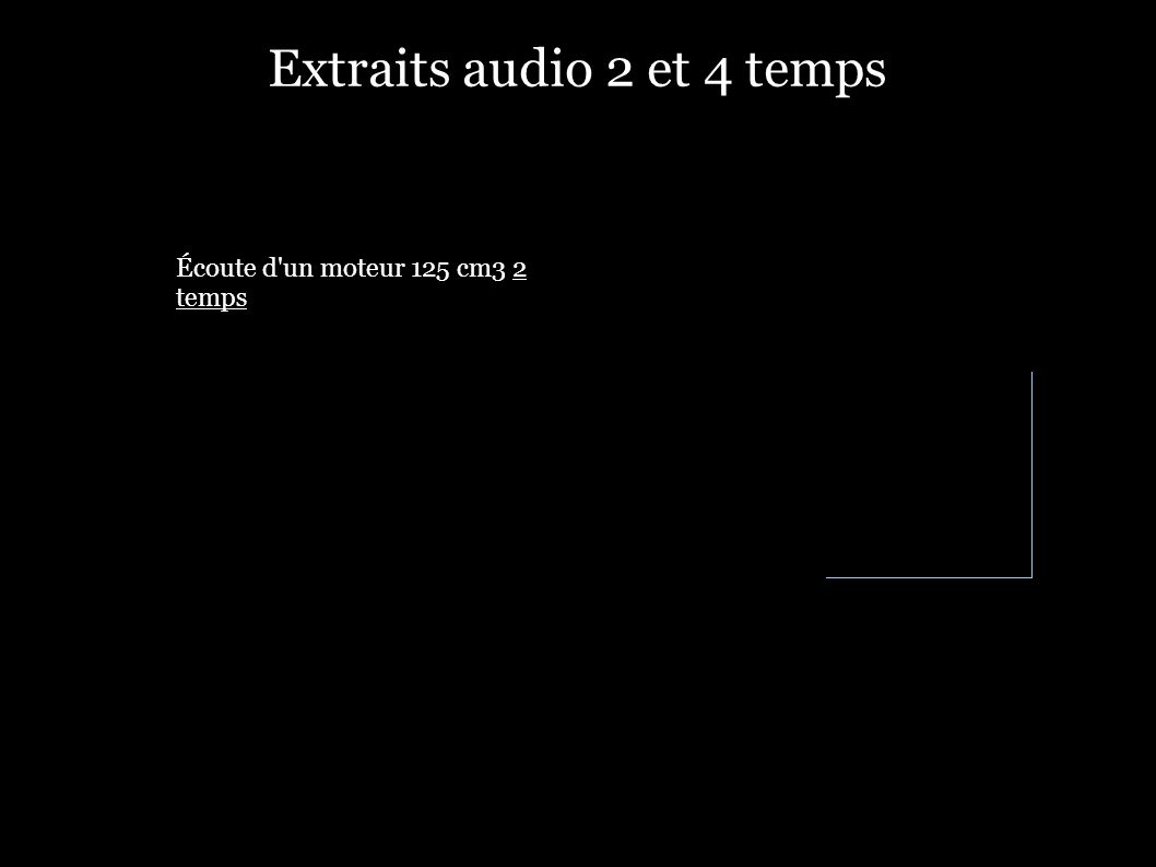 Extraits audio 2 et 4 temps Écoute d un moteur 125 cm3 2 temps