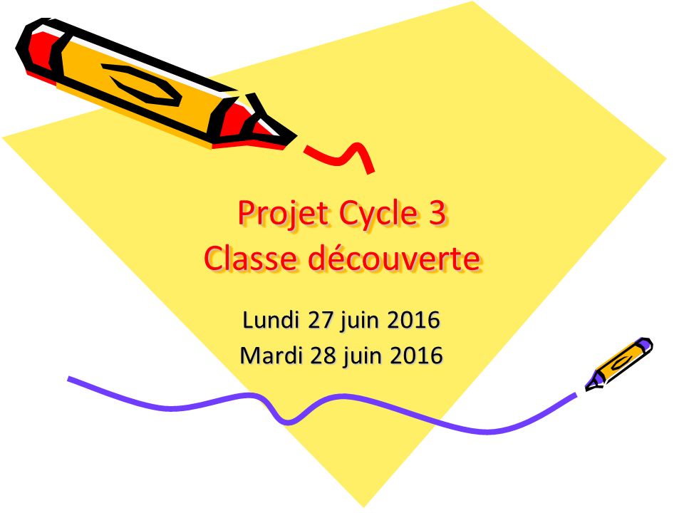 Projet Cycle 3 Classe découverte Lundi 27 juin 2016 Mardi 28 juin 2016
