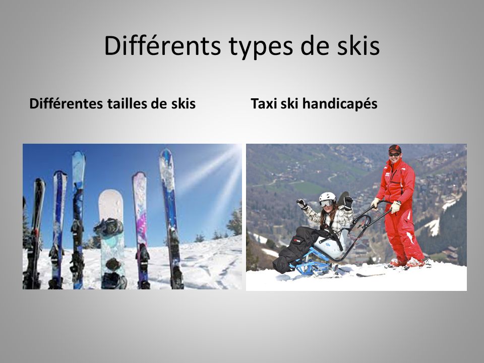 Différents types de skis Différentes tailles de skisTaxi ski handicapés