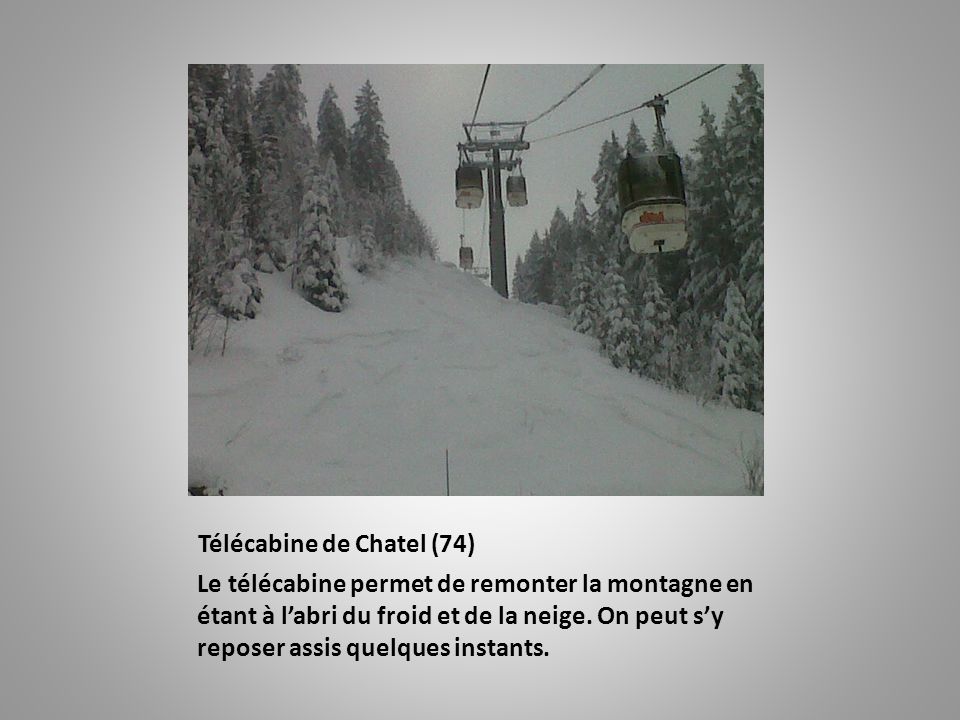 Télécabine de Chatel (74) Le télécabine permet de remonter la montagne en étant à l’abri du froid et de la neige.