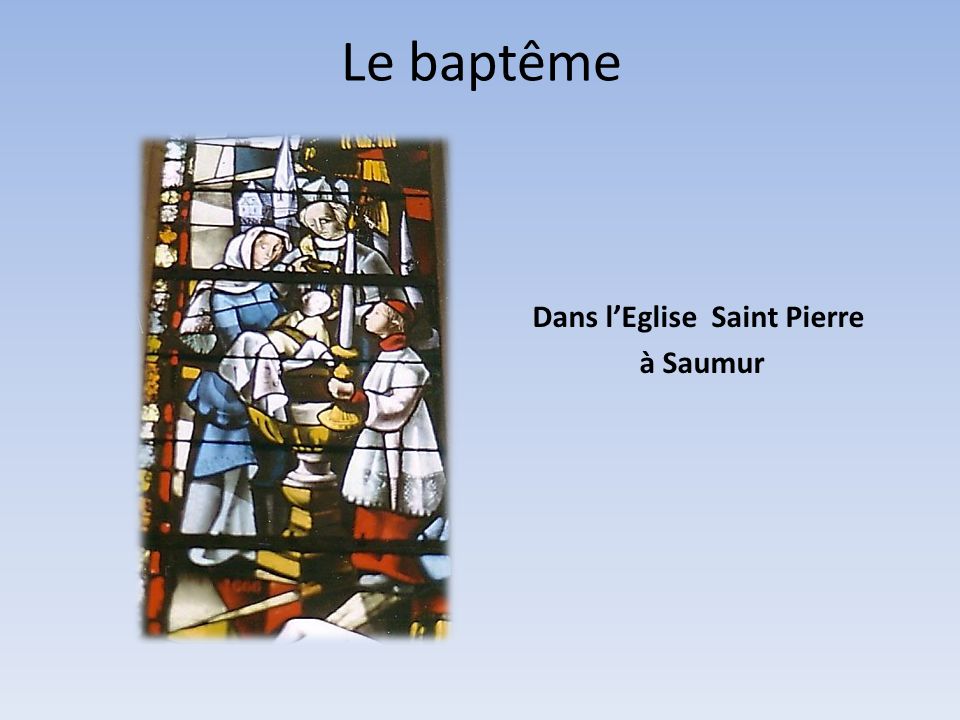 Le baptême Dans l’Eglise Saint Pierre à Saumur