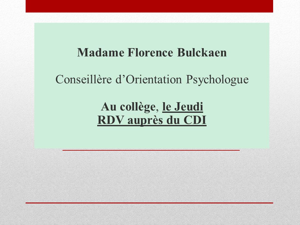 Madame Florence Bulckaen Conseillère d’Orientation Psychologue Au collège, le Jeudi RDV auprès du CDI