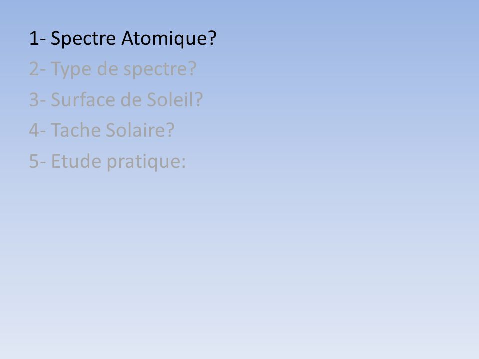 1- Spectre Atomique 2- Type de spectre 3- Surface de Soleil 4- Tache Solaire 5- Etude pratique: