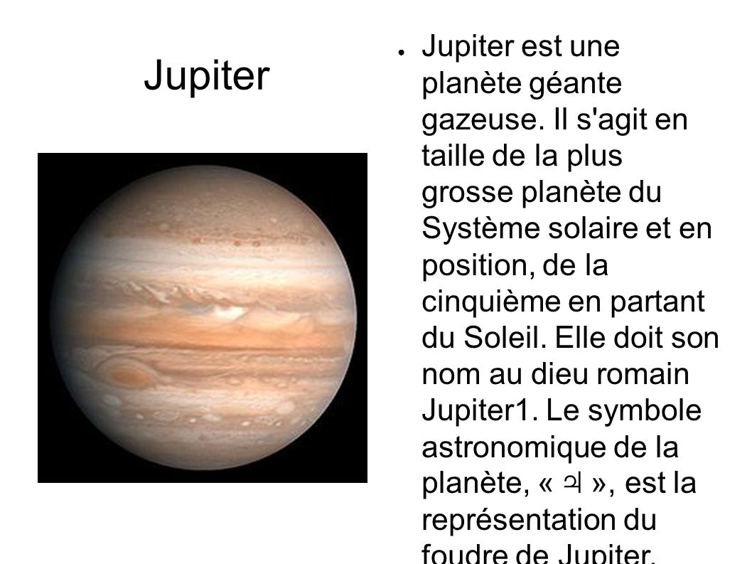 Jupiter ● Jupiter est une planète géante gazeuse.