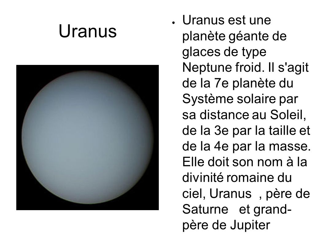 Uranus ● Uranus est une planète géante de glaces de type Neptune froid.