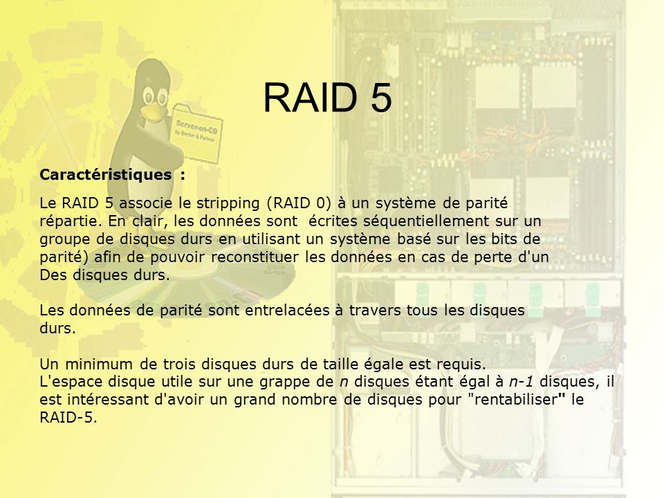 RAID 5 Caractéristiques : Le RAID 5 associe le stripping (RAID 0) à un système de parité répartie.