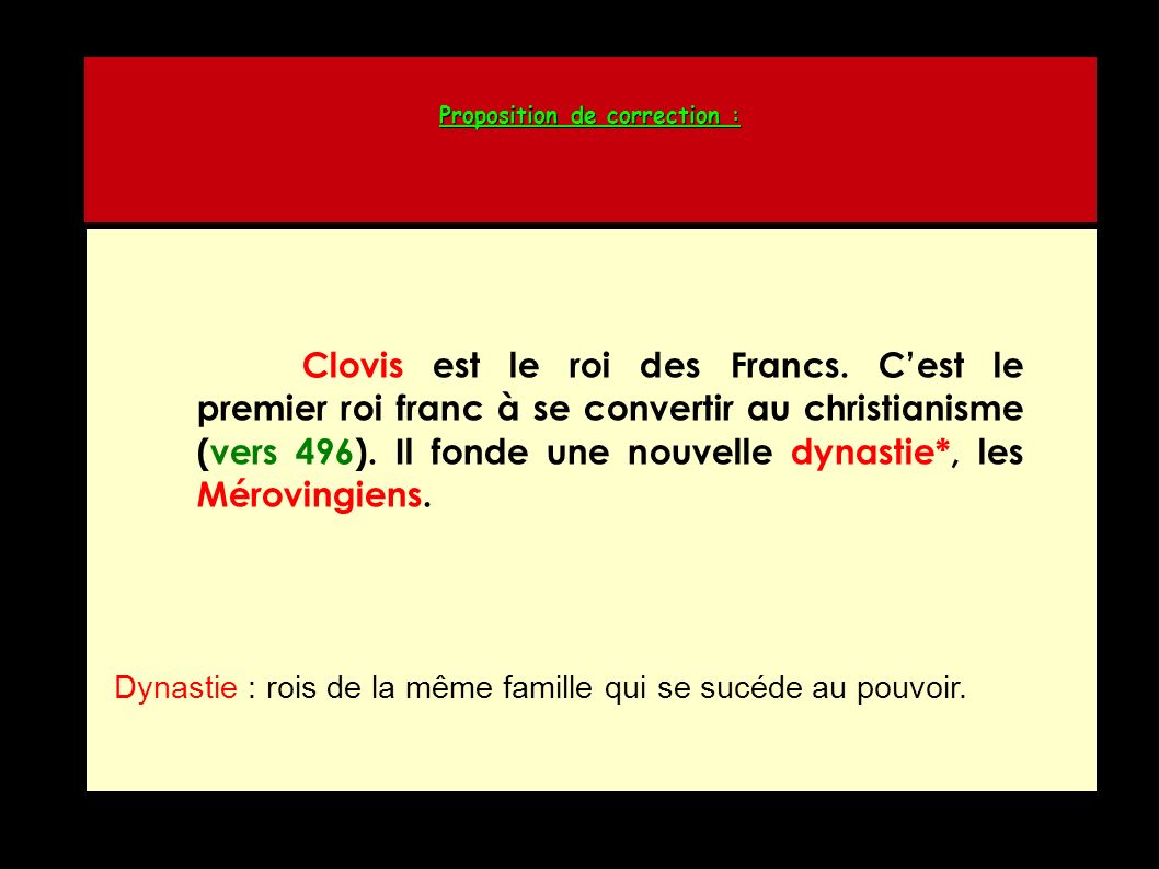 Proposition de correction : Clovis est le roi des Francs.