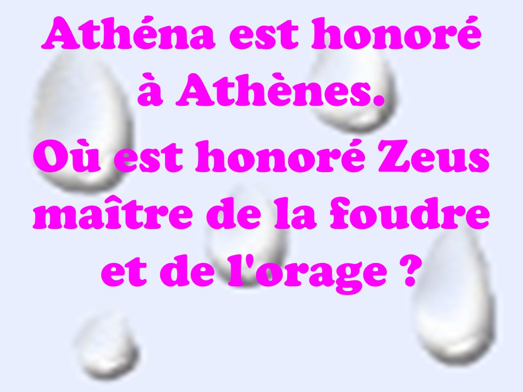 Athéna est honoré à Athènes. Où est honoré Zeus maître de la foudre et de l orage