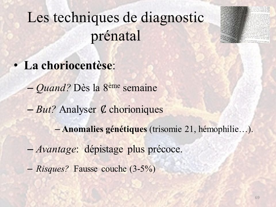 Les techniques de diagnostic prénatal La choriocentèse: – Quand.