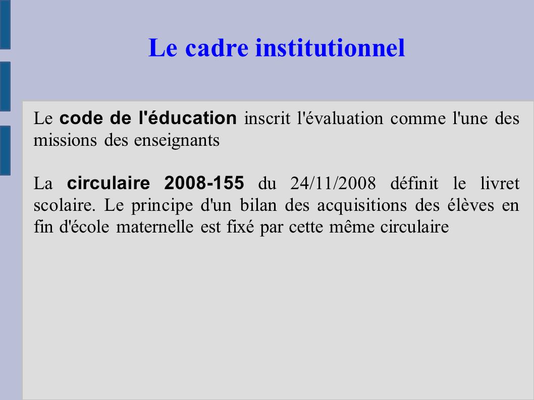 Le code de l éducation inscrit l évaluation comme l une des missions des enseignants La circulaire du 24/11/2008 définit le livret scolaire.
