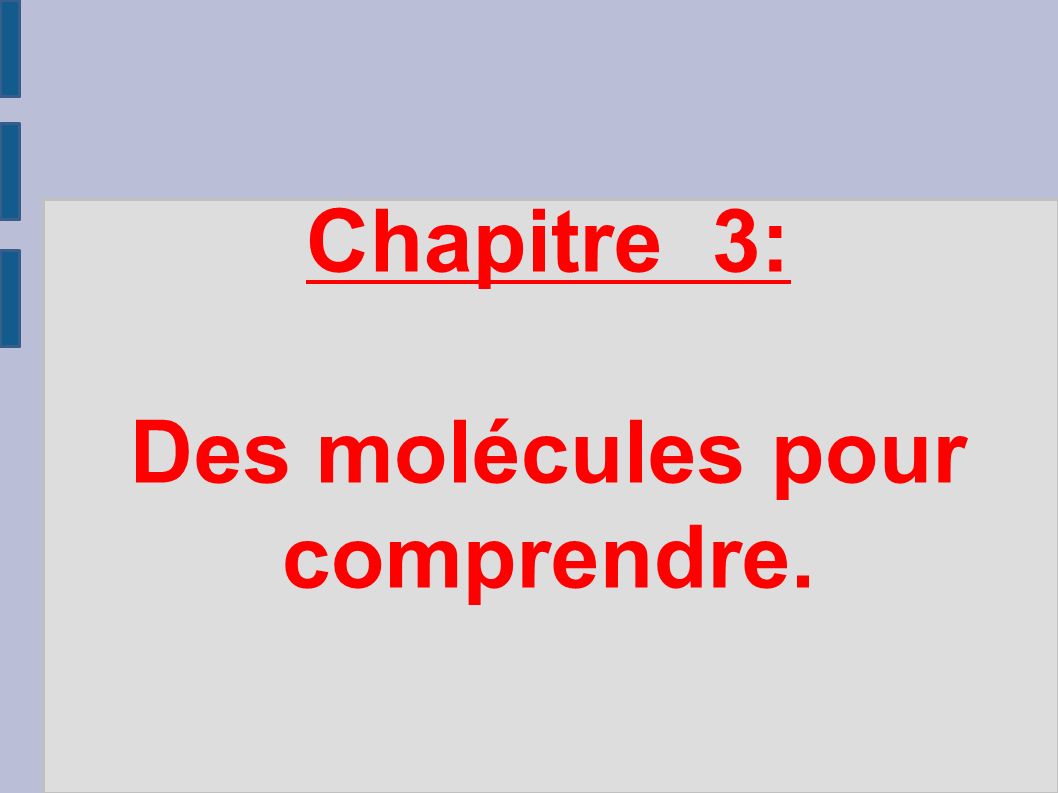 Chapitre 3: Des molécules pour comprendre.