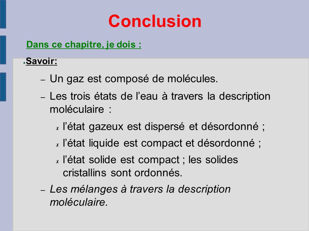 Conclusion Dans ce chapitre, je dois : ● Savoir: – Un gaz est composé de molécules.