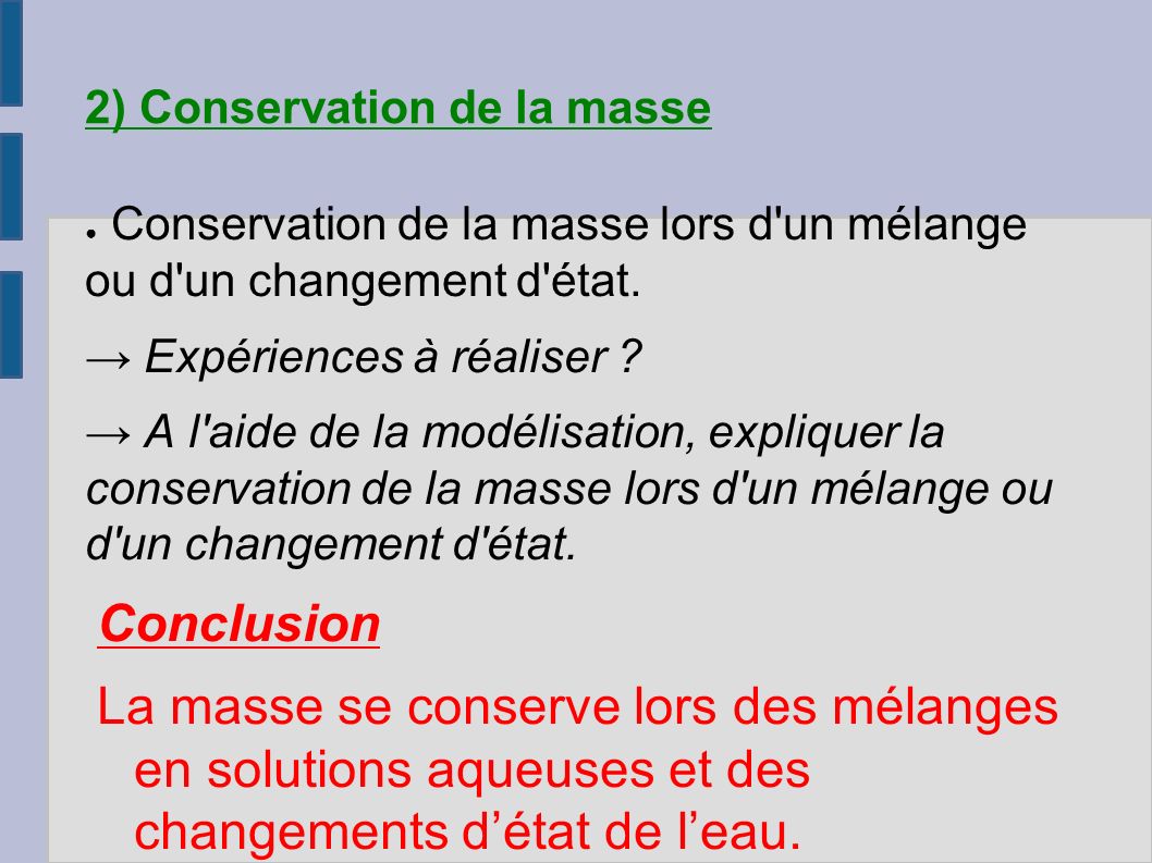 2) Conservation de la masse ● Conservation de la masse lors d un mélange ou d un changement d état.