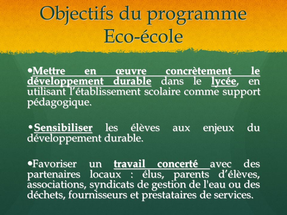 Objectifs du programme Eco-école Mettre en œuvre concrètement le développement durable dans le lycée, en utilisant l’établissement scolaire comme support pédagogique.