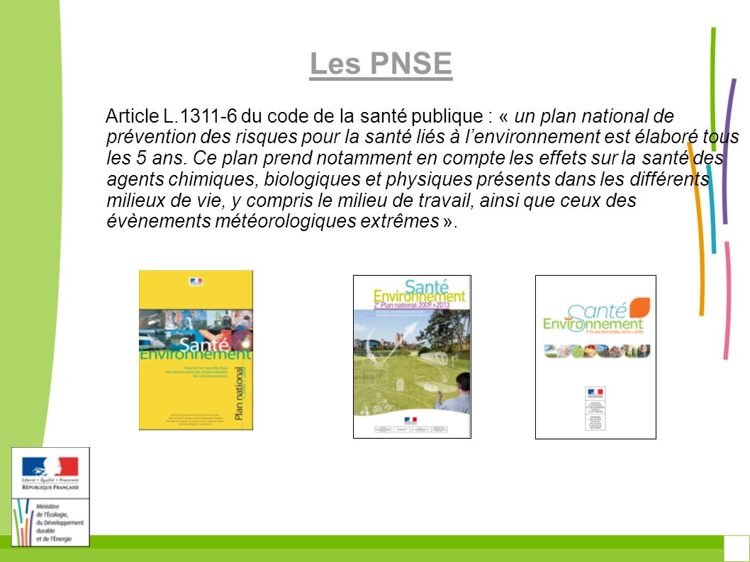 Les PNSE Article L du code de la santé publique : « un plan national de prévention des risques pour la santé liés à l’environnement est élaboré tous les 5 ans.